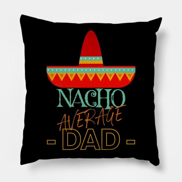 Nacho Average Dad Mexican Fiesta Sombrero Father Family Pillow by PayneShop