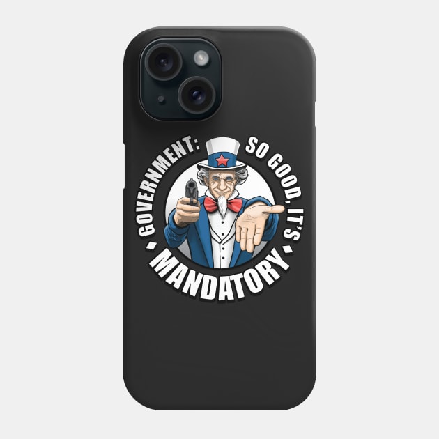 Government is Mandatory Phone Case by Trubbster