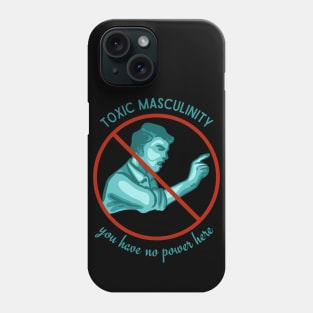 Toxic Masculinity - You Have No Power Here Phone Case