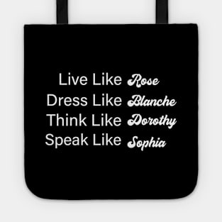 Live Like Rose Dress Like Blanche Think Like Dorothy Speak Like Sophia Tote