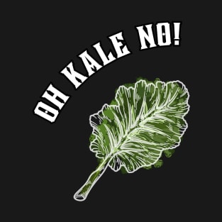 Oh Kale No!  - Funny Holistic T-Shirt