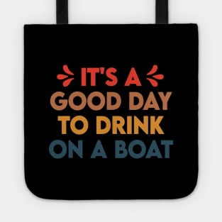 It's A Good Day To Drink On A Boat Tote