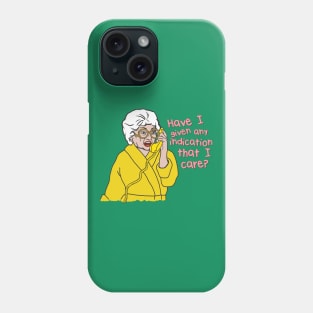 Have I Given Any Indication That I Care? Phone Case