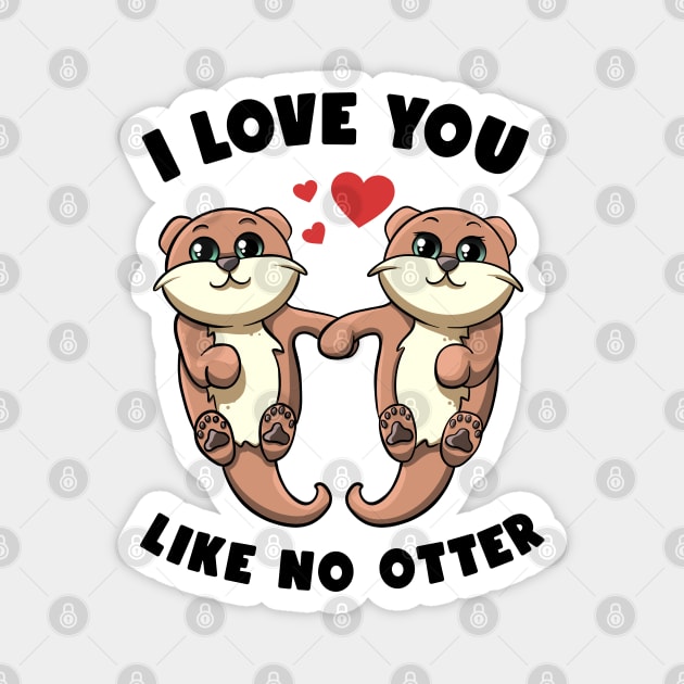 I Love You Like No Otter Holding Hands Kawai Sea Otters Puns Magnet by MerchBeastStudio