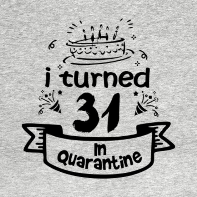31st Birthday Gift Idea In Quarantine 2020 31st Birthday T Shirt Teepublic