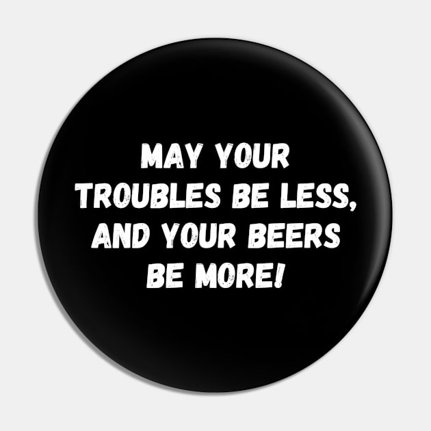 May your troubles be less, and your beers be more! St. Patrick’s Day Pin by Project Charlie