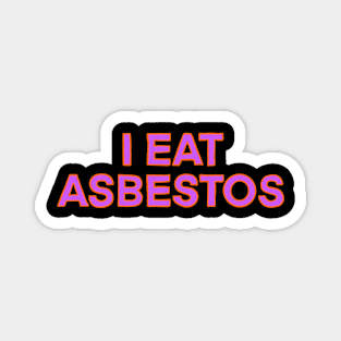 I eat asbestos Magnet