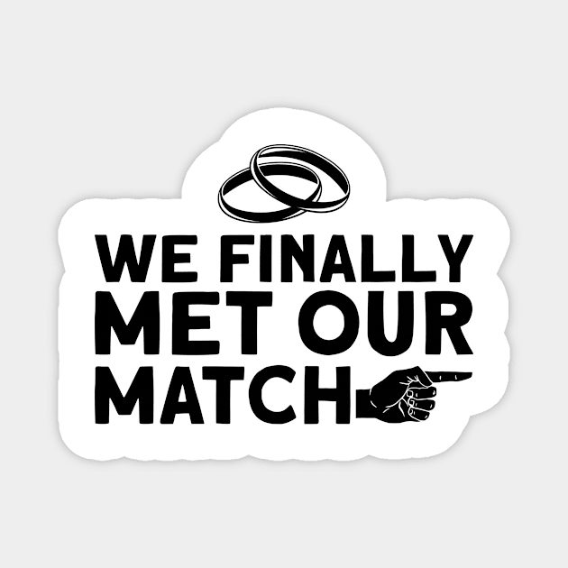 We Finally Met Our Match - Bride Groom Matching Couple Magnet by Anassein.os