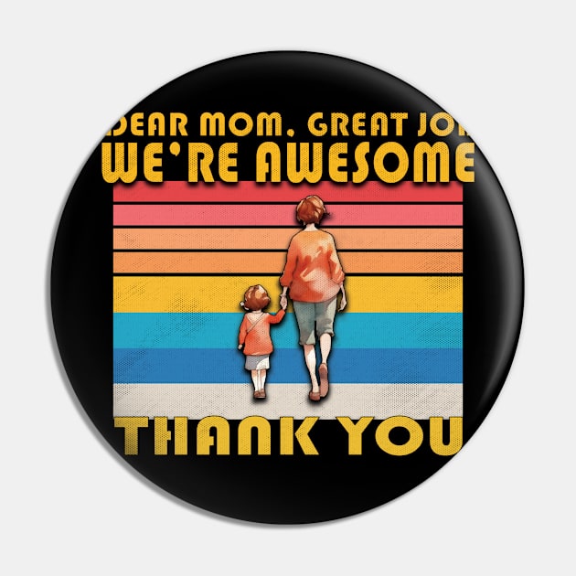 Dear Mom Great Job !  We're Awesome Thank You Pin by ISSTORE