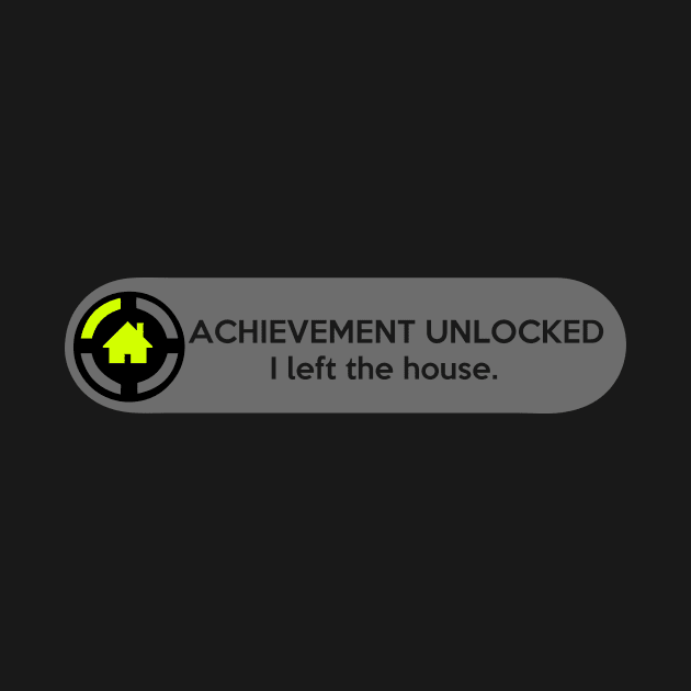 Achievement Unlocked: I Left The House. Funny Gaming Quote by AnotherOne