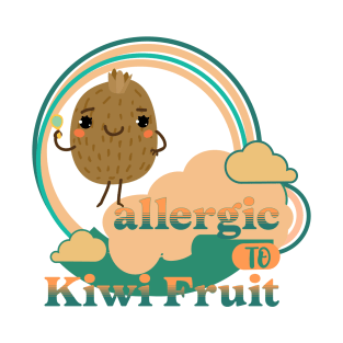 Allergic to Kiwi Fruit T-Shirt