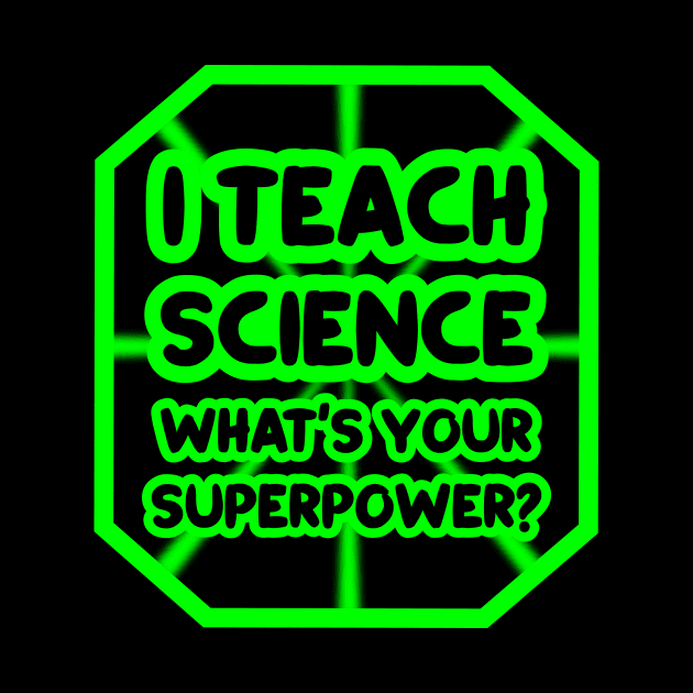 I teach science, what's your superpower? by colorsplash