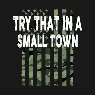 Try That In A Small Town T-Shirt