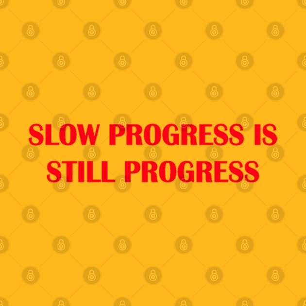 slow progress still progress by unremarkable