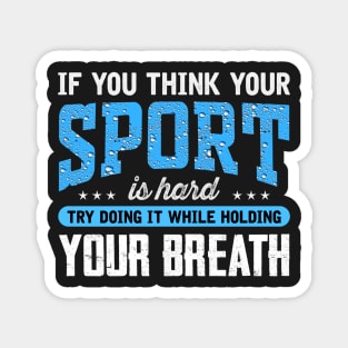 If you think your sport is hard try doing It while holding your breath Magnet