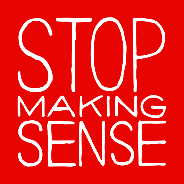 Stop Making Sense by Shut Down!