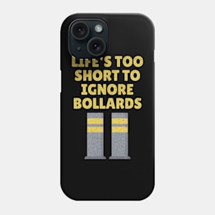 Life's Too Short To Ignore Bollards funny design Phone Case