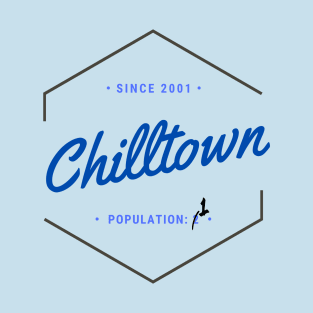 Chilltown, Pop. 1 T-Shirt