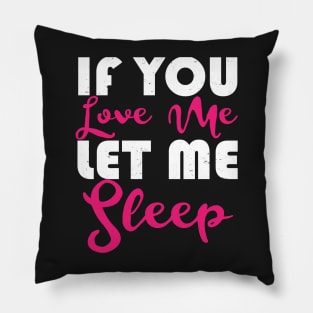 If You Love Me Let Me Sleep Pillow