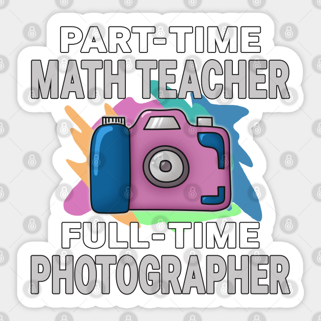 Math Teacher Frustrated Photographer Design Quote - Math - Sticker