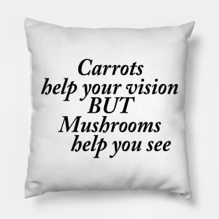 Mushrooms help you see Pillow