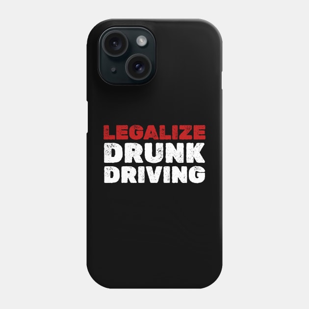 Drunk Driving  Legalize drunk driving - Funny Phone Case by Lumintu Merch