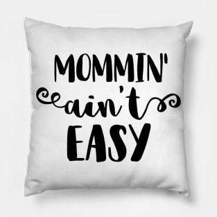 Mommin' Ain't Easy Pillow