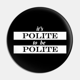 its polite to be polite Pin