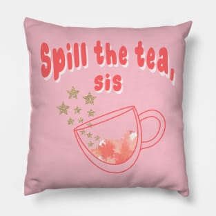 Spill The Tea Sis Pillow