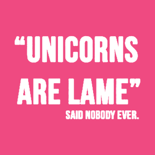 unicorns are lame T-Shirt