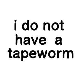 i do not have a tapeworm T-Shirt