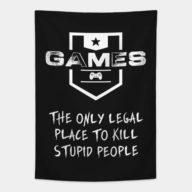 GAMES - The only legal place to kill stupid people Tapestry by Naumovski