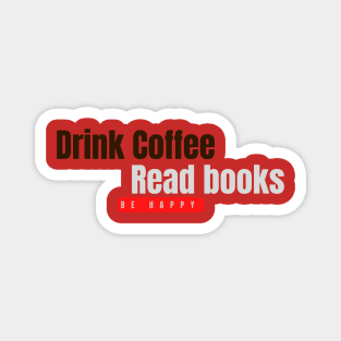 Drink coffee, read book, be happy Magnet