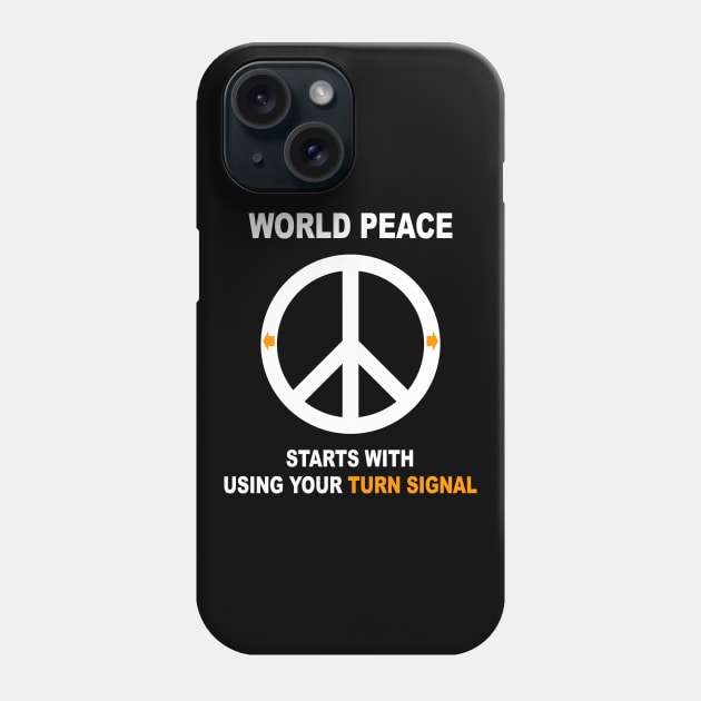 World Peace Starts with Using Your Turn Signal Phone Case by DeesDeesigns