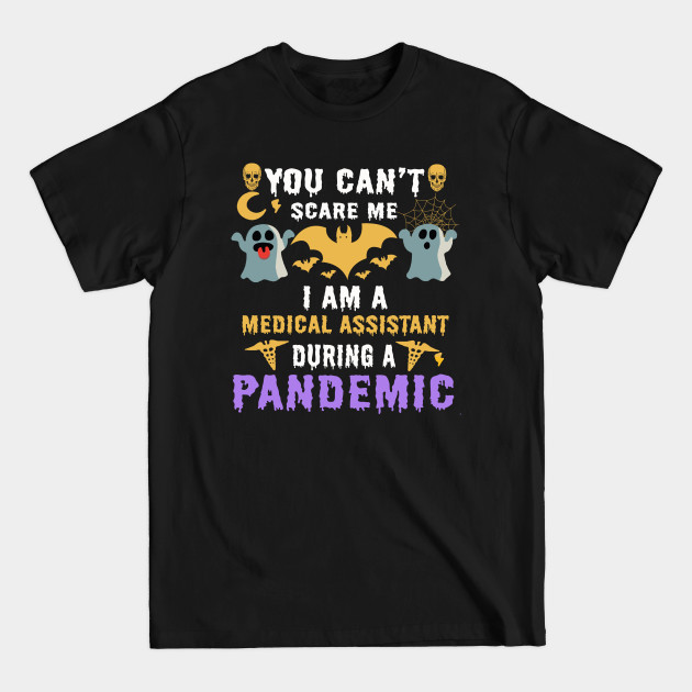 Disover Halloween boo you can’t scare me i am a Medical Assistant during a pandemic - Medical Assistant - T-Shirt