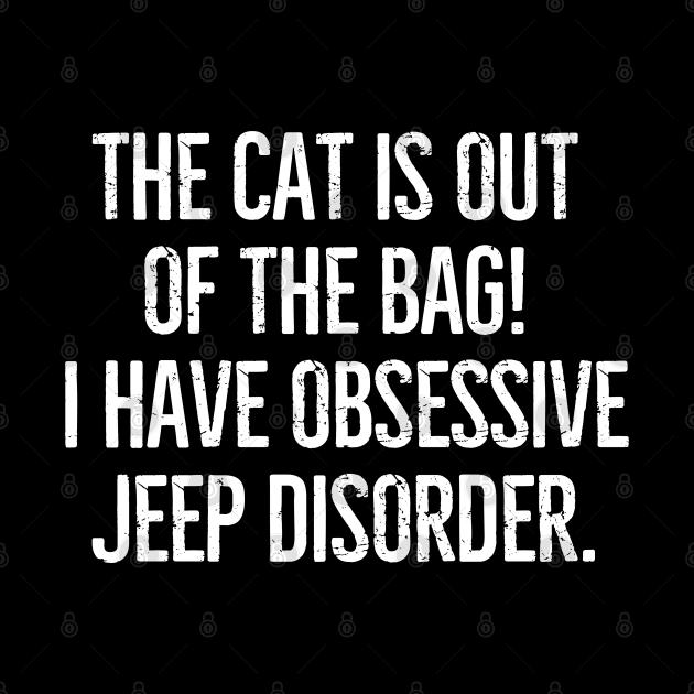 The cat is out of the bag! I have Obsessive Jeep Disorder. by mksjr