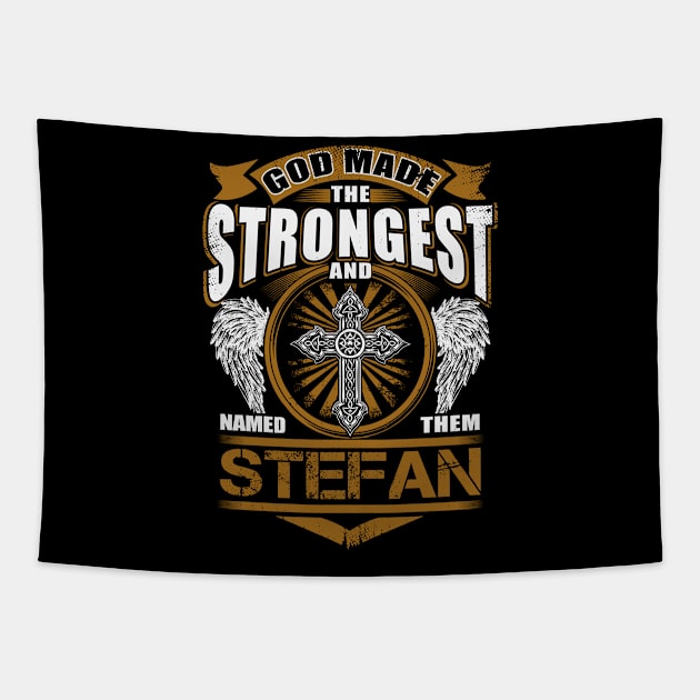 Stefan Name T Shirt - God Found Strongest And Named Them Stefan Gift Item Tapestry by reelingduvet