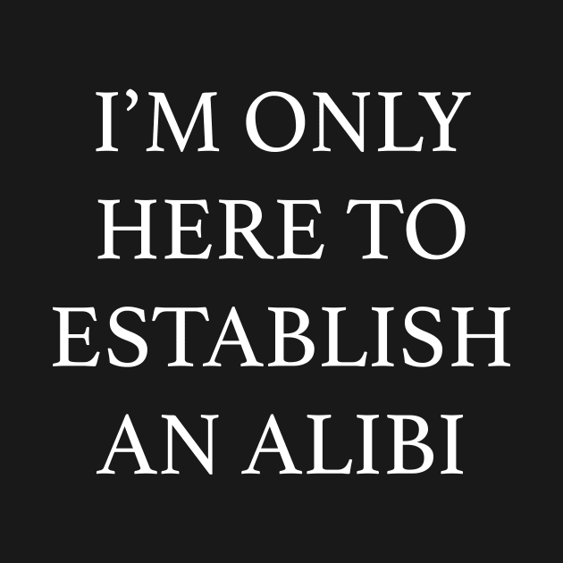 only here to establish an alibi by mydearboy