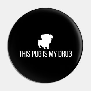 This Pug Is My Drug Pin