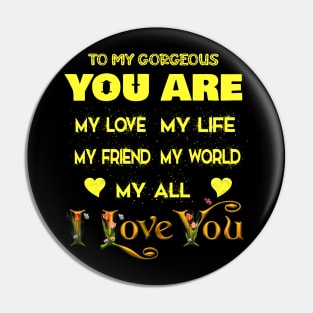 to my gorgeous you are my love my life my friend my world my all , i love you Pin