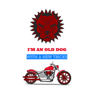 I'm an old dog with new tricks, motorcycle T-Shirt