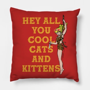 Hey All You Cool Cats and Kittens Pillow
