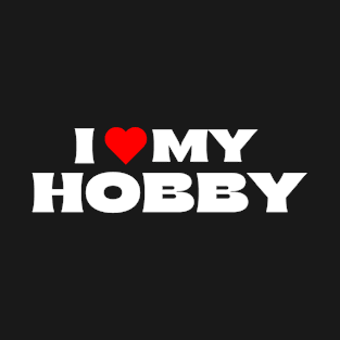 I Love My Hobby T-Shirt