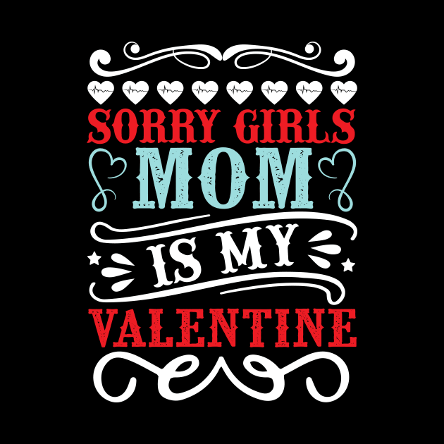 Sorry Girls my mom Is My Valentine by Giftyshoop