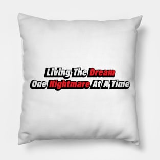 Living The Dream One Nightmare At A Time Pillow