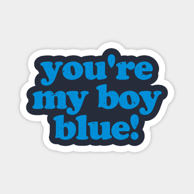 You're My Boy Blue Magnet by Gio's art