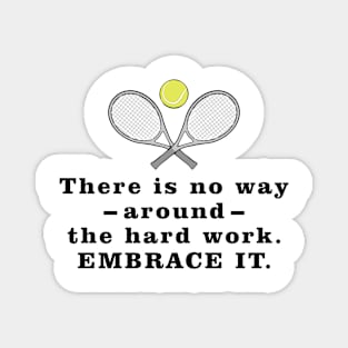 There Is No Way Around The Hard Work. Embrace it. - Motivational Quote Magnet