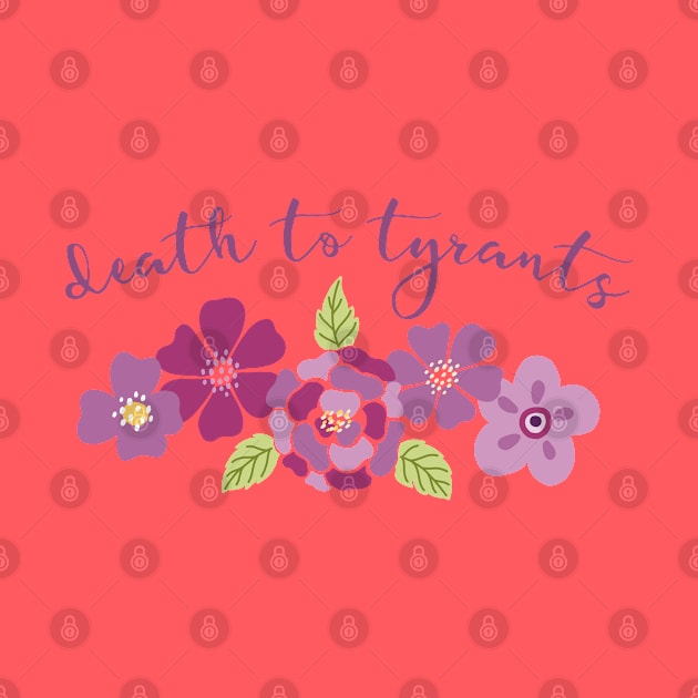 Irreverent truths: Death to tyrants (pink and purple with flowers, for light backgrounds) by Ofeefee