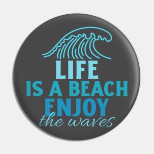 Life is a beach, enjoy the waves Pin