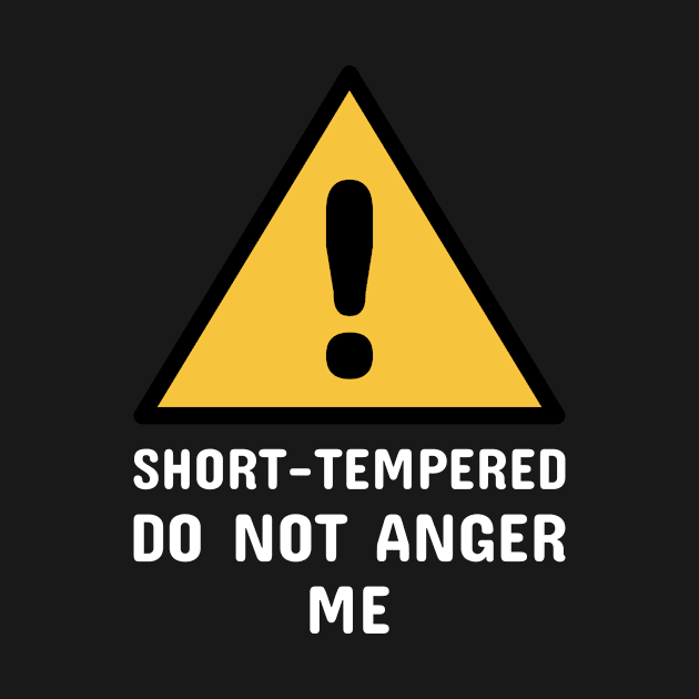 Short-Tempered Do Not Anger Me (White) by blacklines